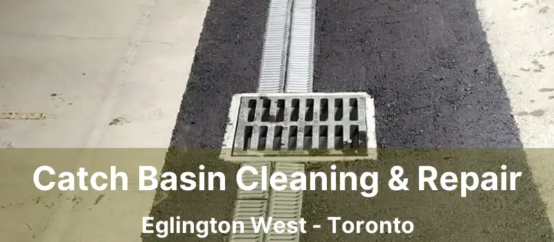  Catch Basin Cleaning & Repair Eglington West - Toronto