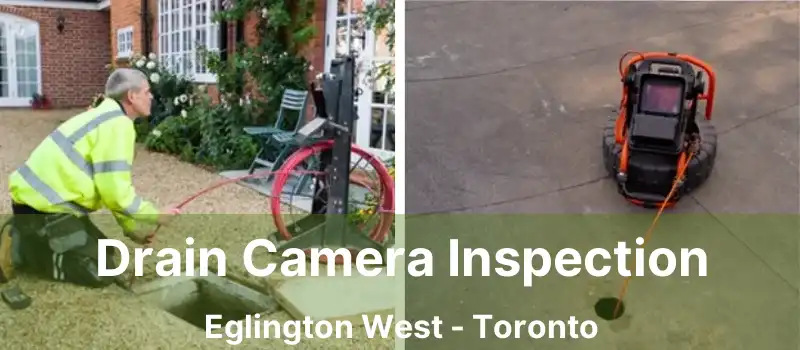  Drain Camera Inspection Eglington West - Toronto