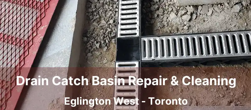  Drain Catch Basin Repair & Cleaning Eglington West - Toronto