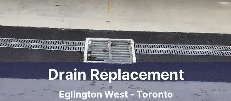  Drain Replacement Eglington West - Toronto