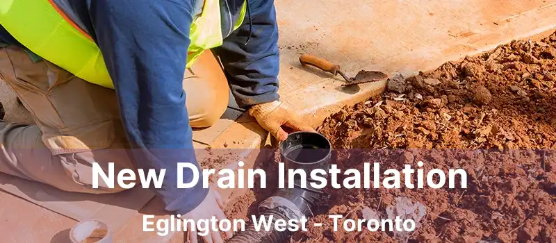  New Drain Installation Eglington West - Toronto